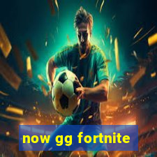 now gg fortnite